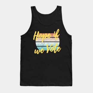 Hope if we Vote Tank Top